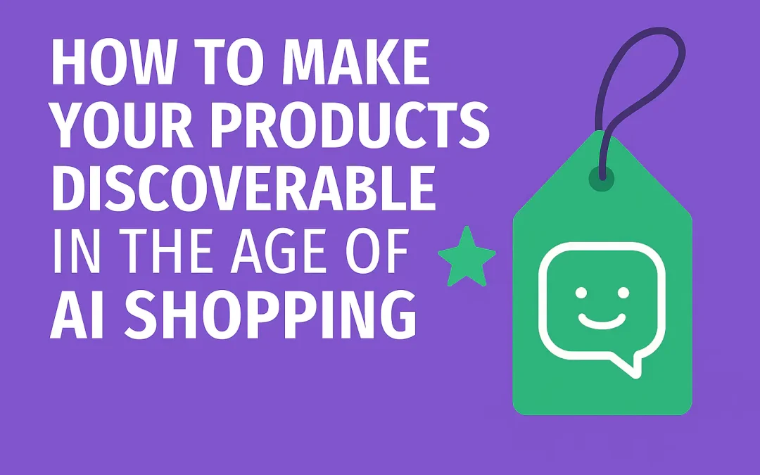 How to Make Your Products Discoverable in the Age of AI Shopping