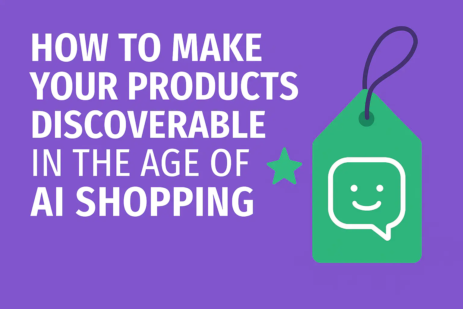How to Make Your Products Discoverable in the age of AI Shopping